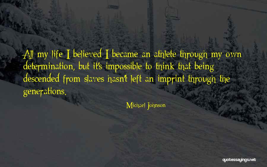 Life Imprint Quotes By Michael Johnson