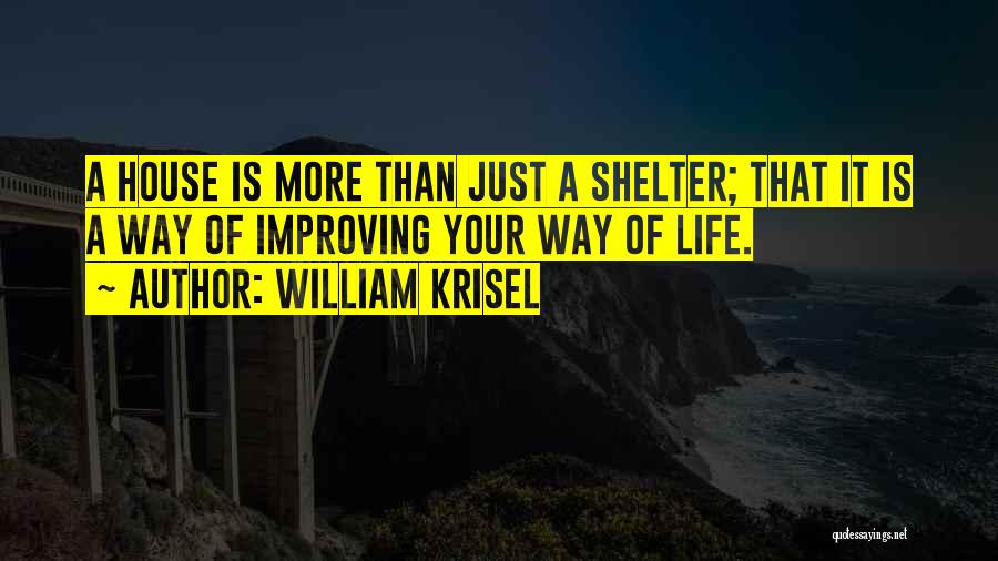 Life Improving Quotes By William Krisel