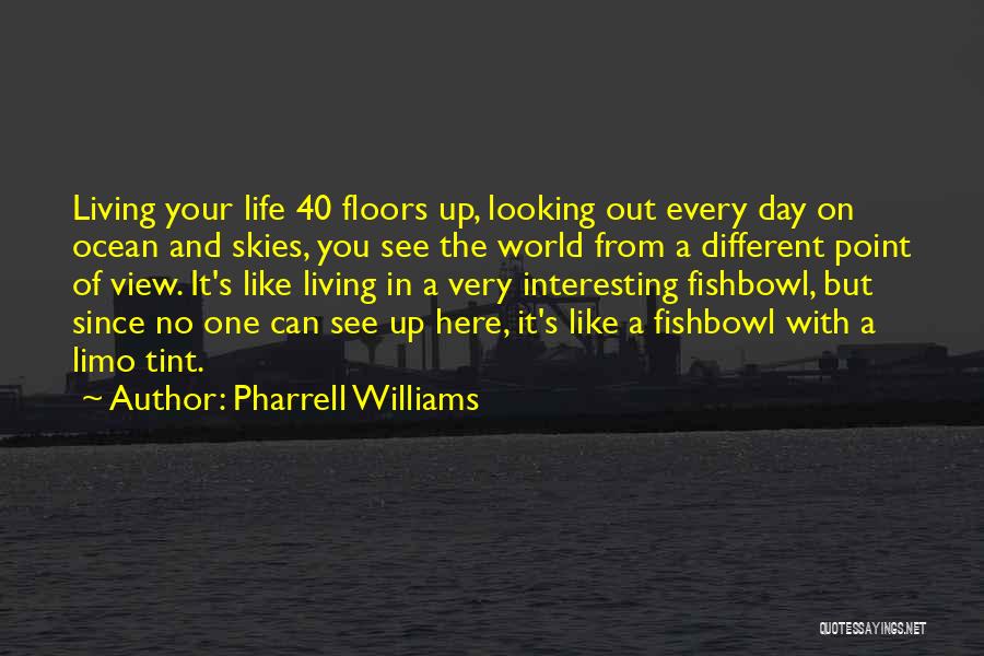Life In A Fishbowl Quotes By Pharrell Williams