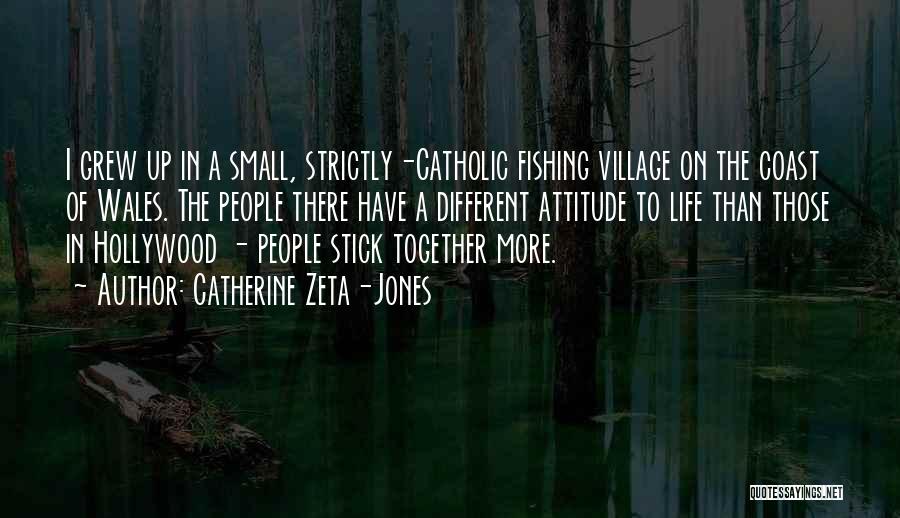 Life In A Village Quotes By Catherine Zeta-Jones