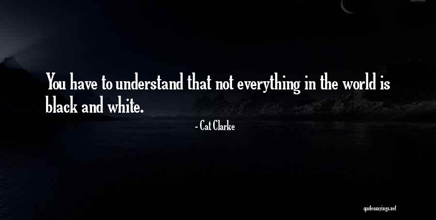 Life In Black And White Quotes By Cat Clarke Life In Black And White Quotes By Cat Clarke