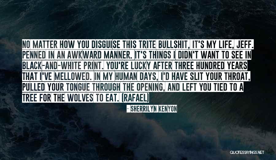 Life In Black And White Quotes By Sherrilyn Kenyon Life In Black And White Quotes By Sherrilyn Kenyon