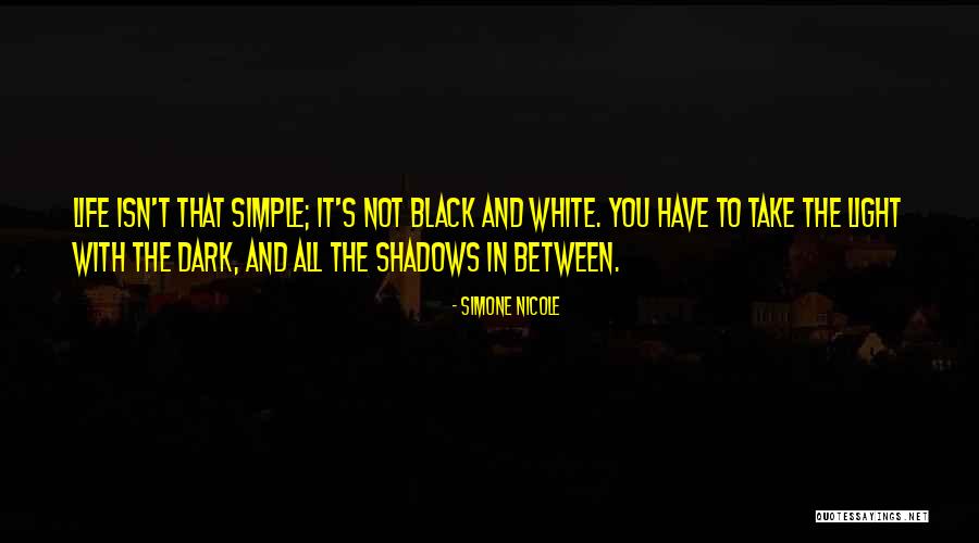Life In Black And White Quotes By Simone Nicole Life In Black And White Quotes By Simone Nicole