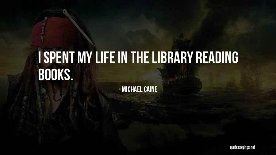 Life In Books Quotes By Michael Caine