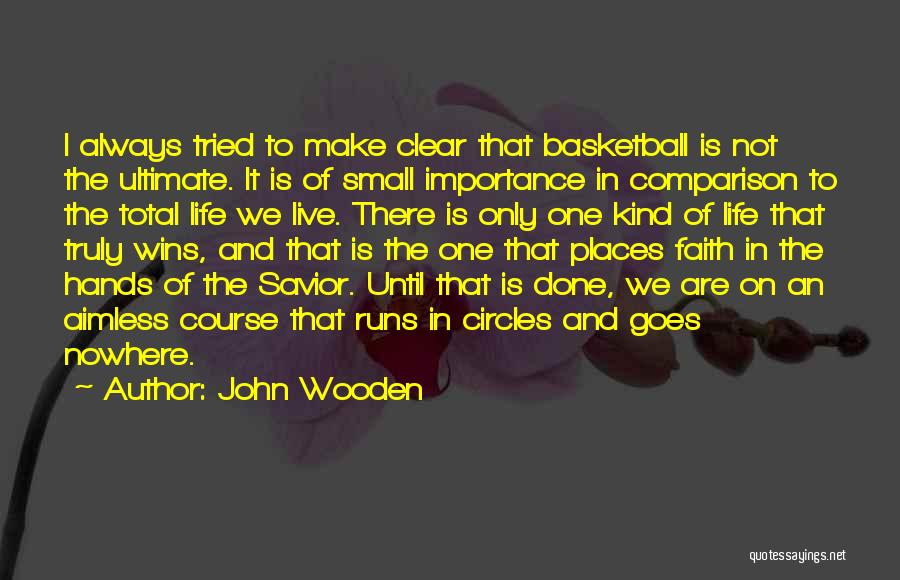 Life In Circles Quotes By John Wooden