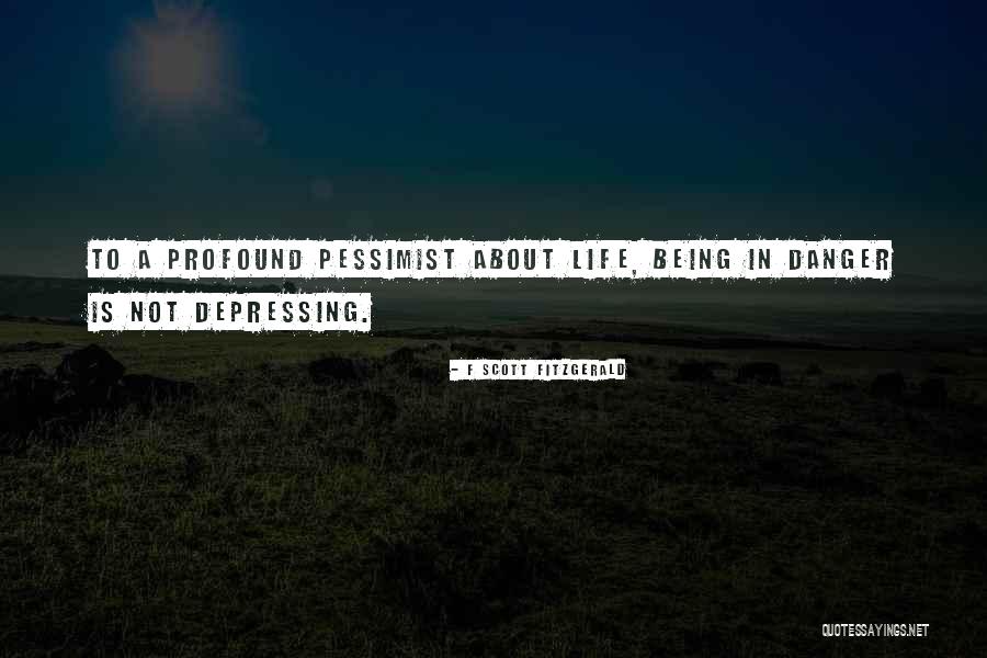 Life In Danger Quotes By F Scott Fitzgerald Life In Danger Quotes By F Scott Fitzgerald