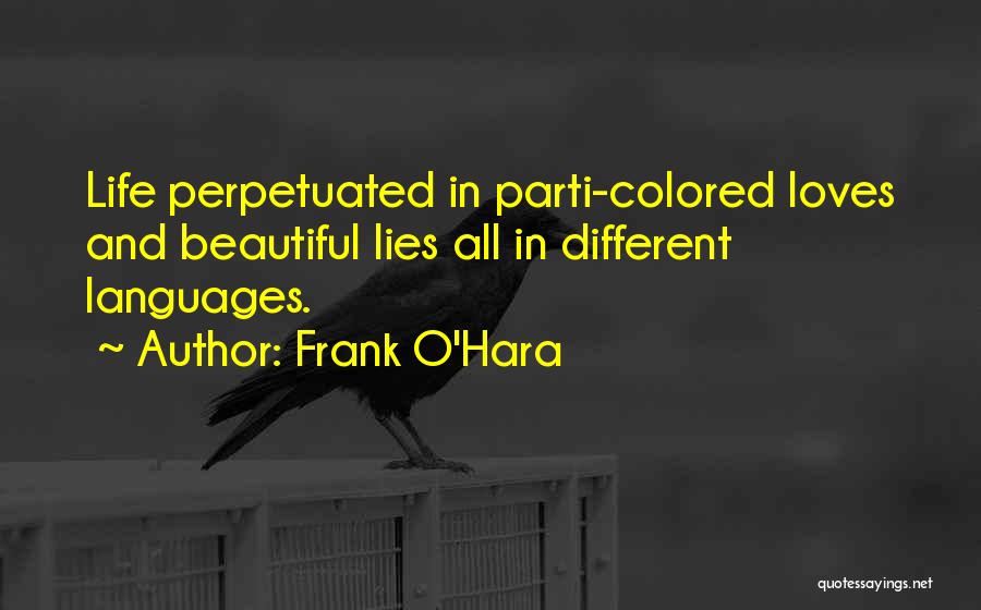 Life In Different Languages Quotes By Frank O'Hara