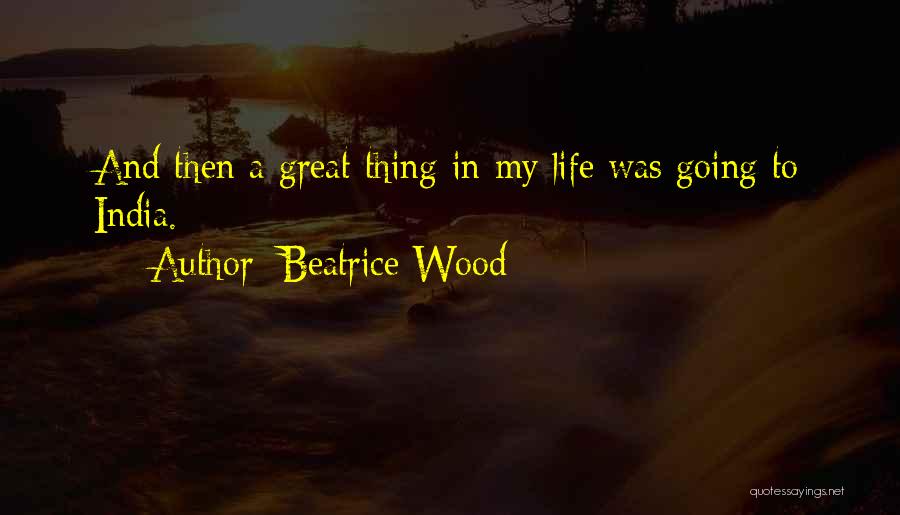 Life In India Quotes By Beatrice Wood