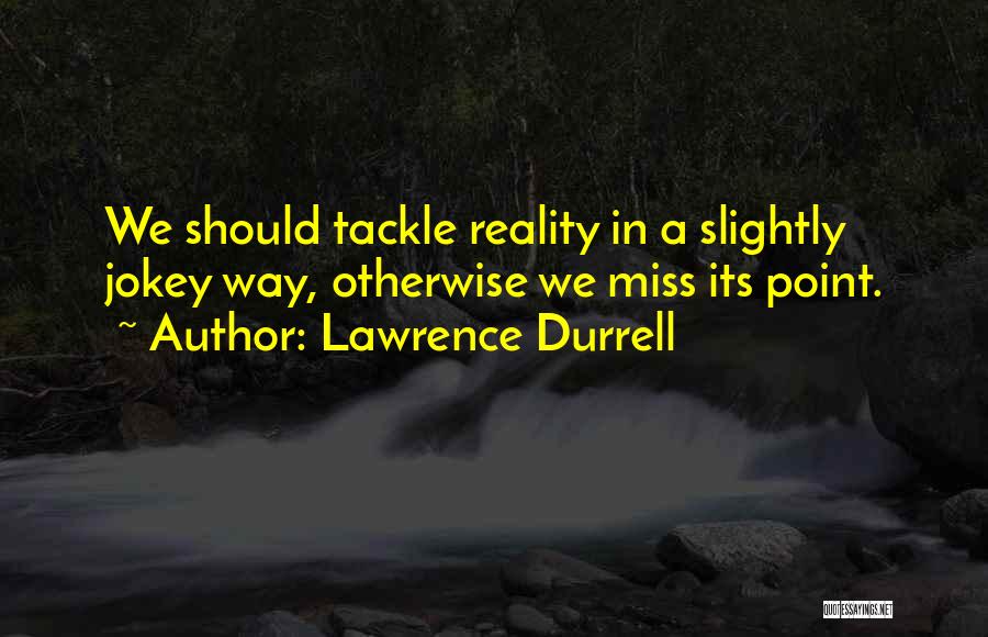 Life In Reality Quotes By Lawrence Durrell