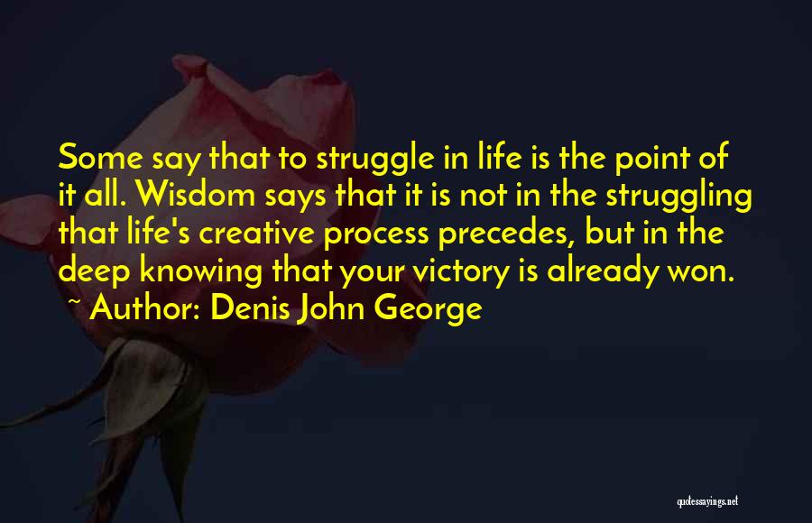 Life In Struggle Inspirational Quotes By Denis John George