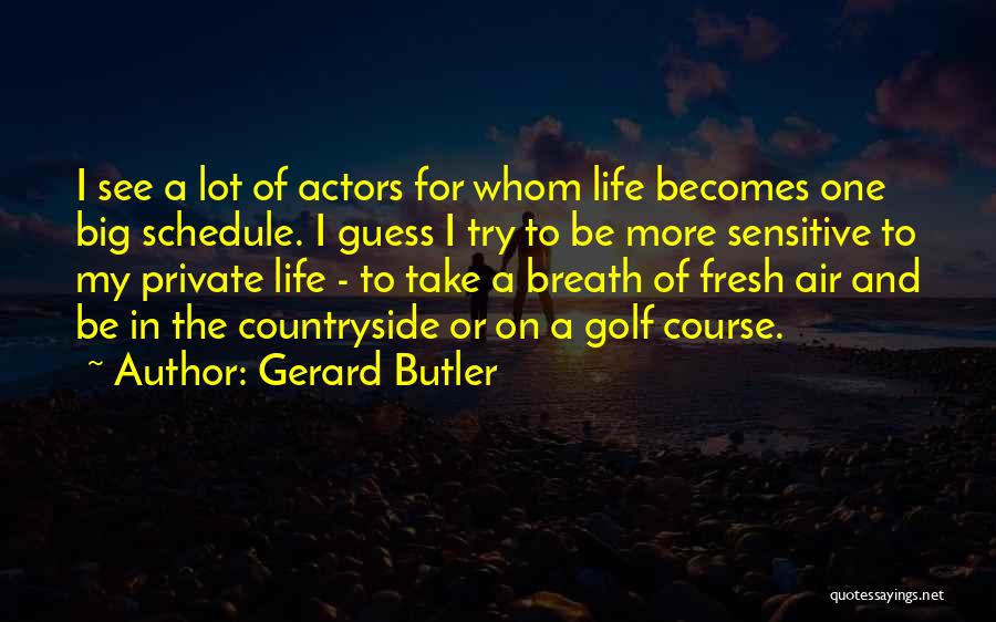 Life In The Countryside Quotes By Gerard Butler