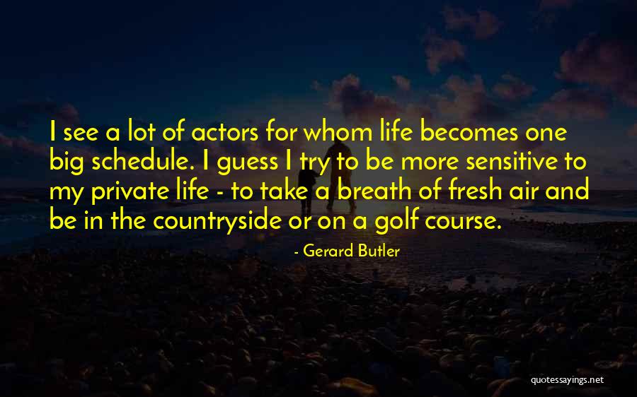 Life In The Countryside Quotes By Gerard Butler