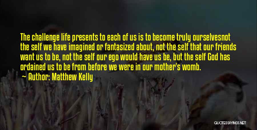 Life In The Womb Quotes By Matthew Kelly