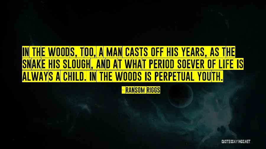 Life In The Woods Quotes By Ransom Riggs Life In The Woods Quotes By Ransom Riggs