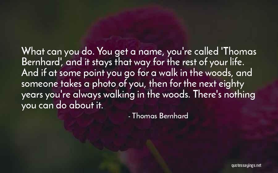 Life In The Woods Quotes By Thomas Bernhard Life In The Woods Quotes By Thomas Bernhard