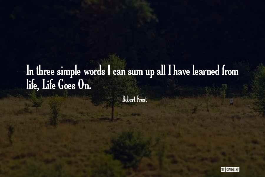 Life In Three Words Quotes By Robert Frost
