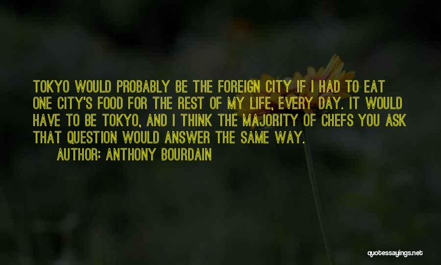 Life In Tokyo Quotes By Anthony Bourdain