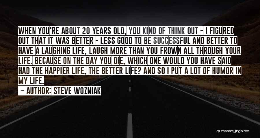 Life In Your 20's Quotes By Steve Wozniak