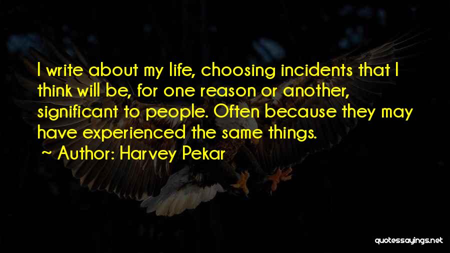 Life Incidents Quotes By Harvey Pekar