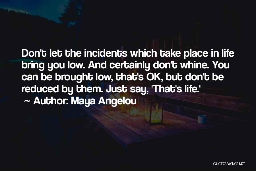 Life Incidents Quotes By Maya Angelou