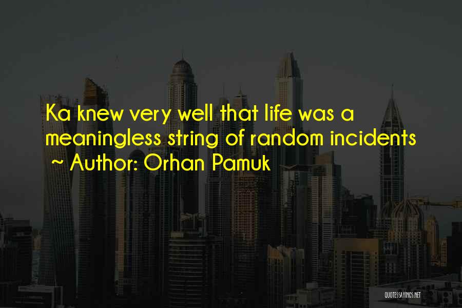 Life Incidents Quotes By Orhan Pamuk