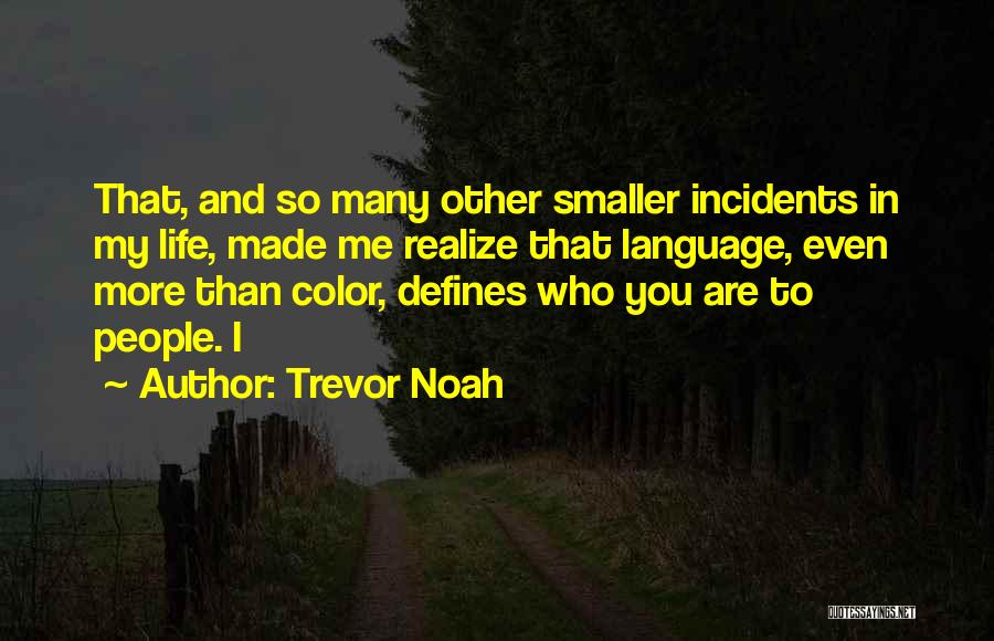 Life Incidents Quotes By Trevor Noah
