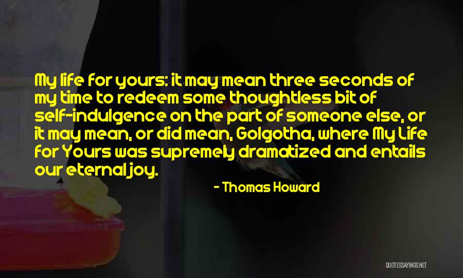 Life Indulgence Quotes By Thomas Howard