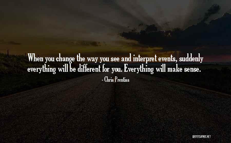 Life Inspirational Change Quotes By Chris Prentiss Life Inspirational Change Quotes By Chris Prentiss