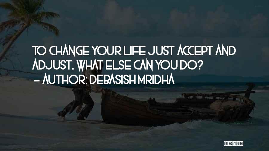 Life Inspirational Change Quotes By Debasish Mridha