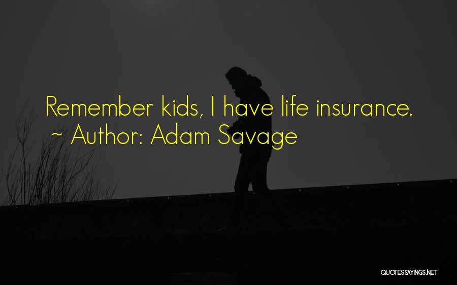 Life Insurance Quotes By Adam Savage