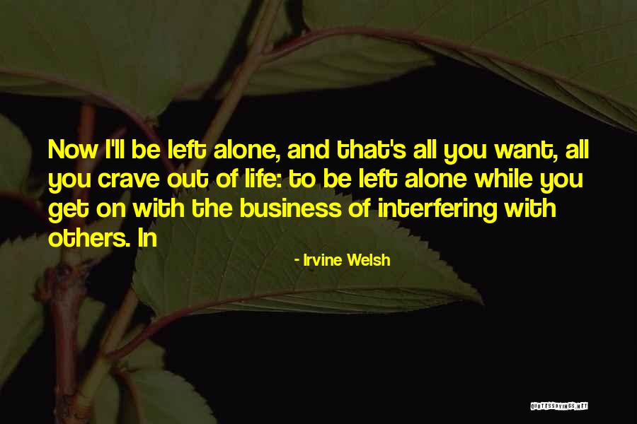 Life Interfering Quotes By Irvine Welsh Life Interfering Quotes By Irvine Welsh