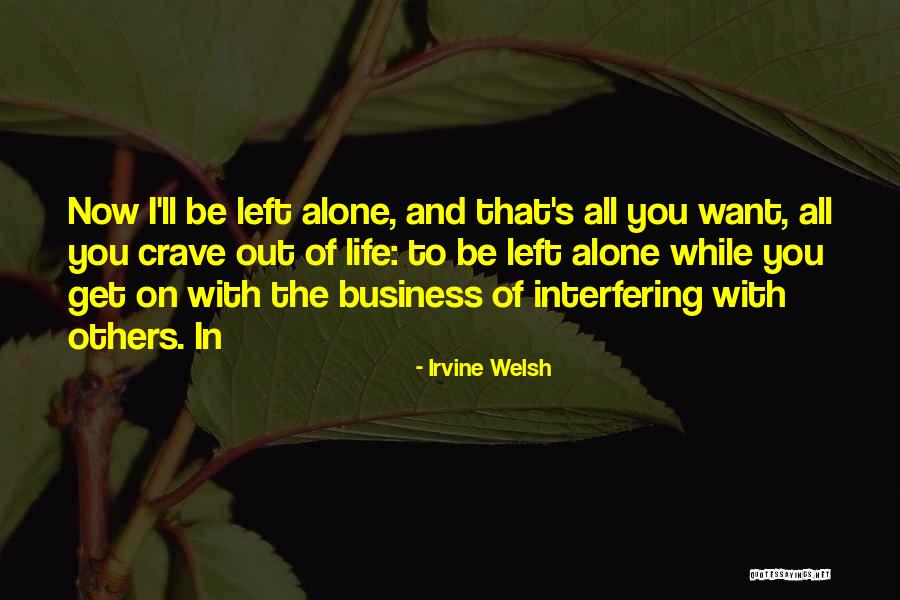 Life Interfering Quotes By Irvine Welsh