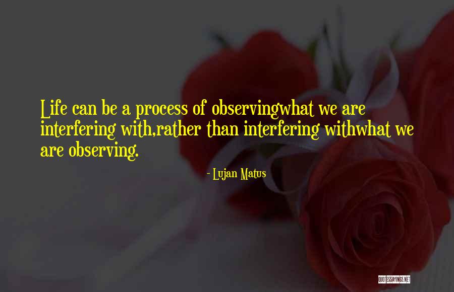 Life Interfering Quotes By Lujan Matus Life Interfering Quotes By Lujan Matus