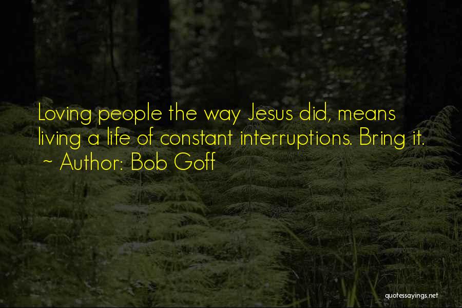 Life Interruptions Quotes By Bob Goff