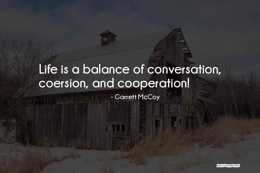 Life Is A Balance Quotes By Garrett McCoy Life Is A Balance Quotes By Garrett McCoy