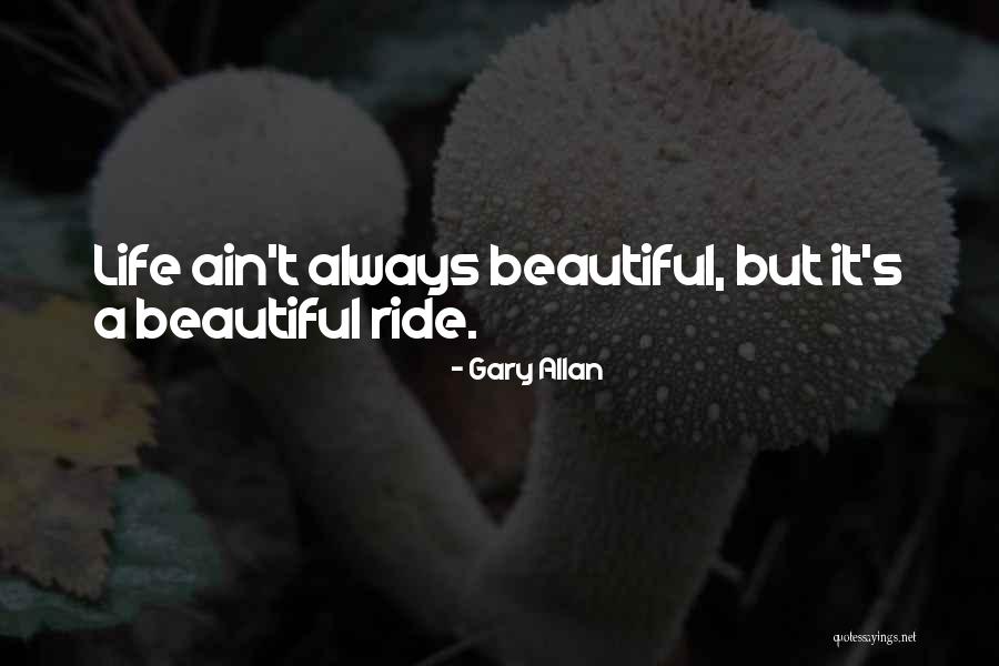 Life Is A Beautiful Ride Quotes By Gary Allan