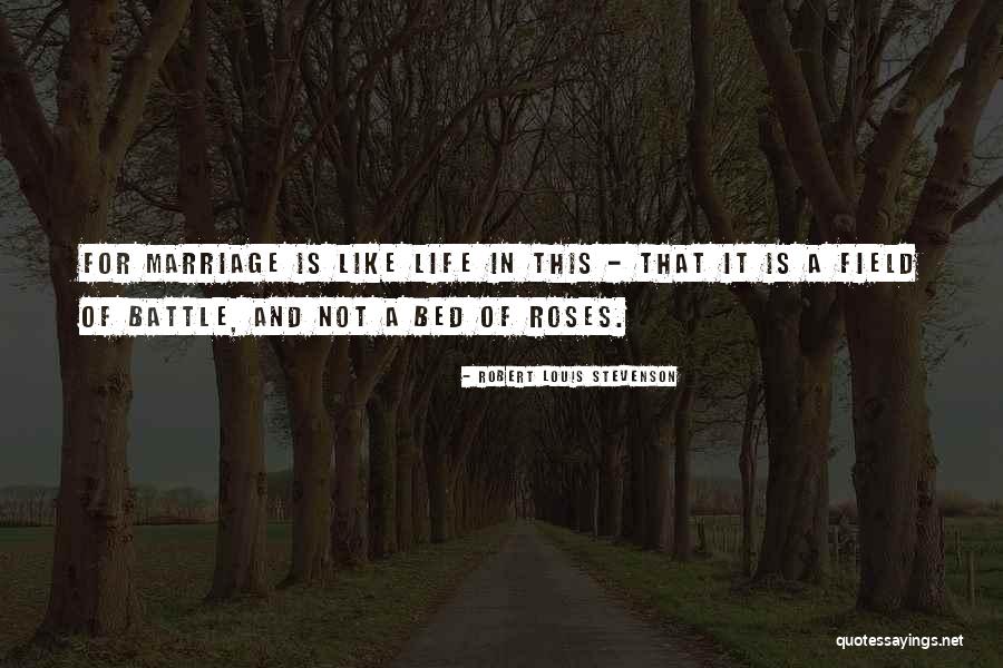 Life Is A Bed Of Roses Quotes By Robert Louis Stevenson Life Is A Bed Of Roses Quotes By Robert Louis Stevenson