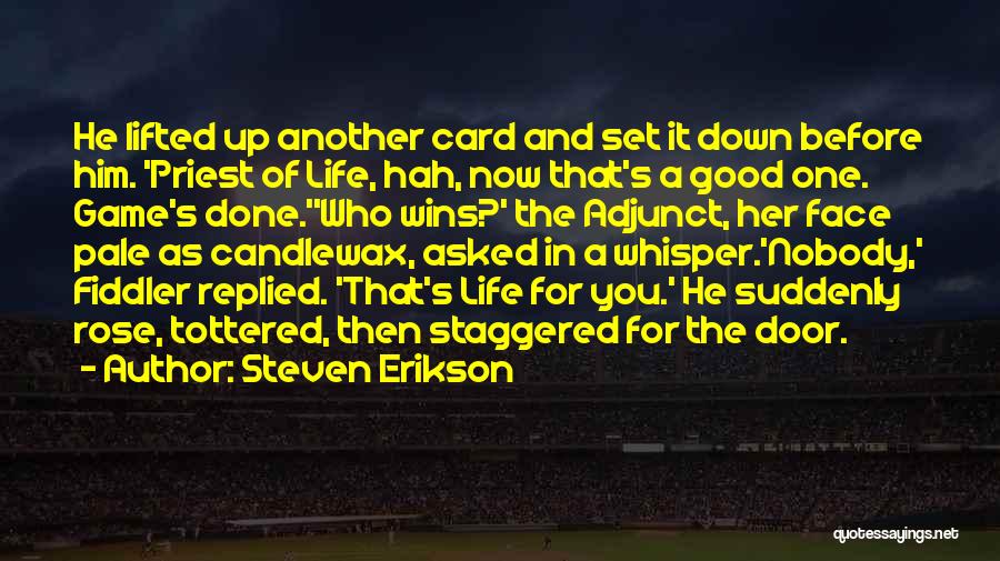 Life Is A Card Game Quotes By Steven Erikson