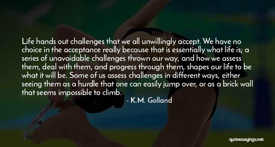 Life Is A Climb Quotes By K.M. Golland Life Is A Climb Quotes By K.M. Golland