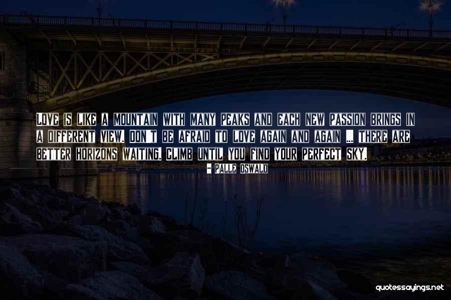 Life Is A Climb Quotes By Palle Oswald Life Is A Climb Quotes By Palle Oswald