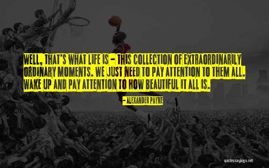 Life Is A Collection Of Moments Quotes By Alexander Payne Life Is A Collection Of Moments Quotes By Alexander Payne