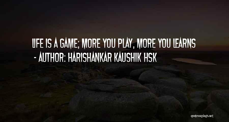 Life Is A Game Quotes By Harishankar Kaushik Hsk