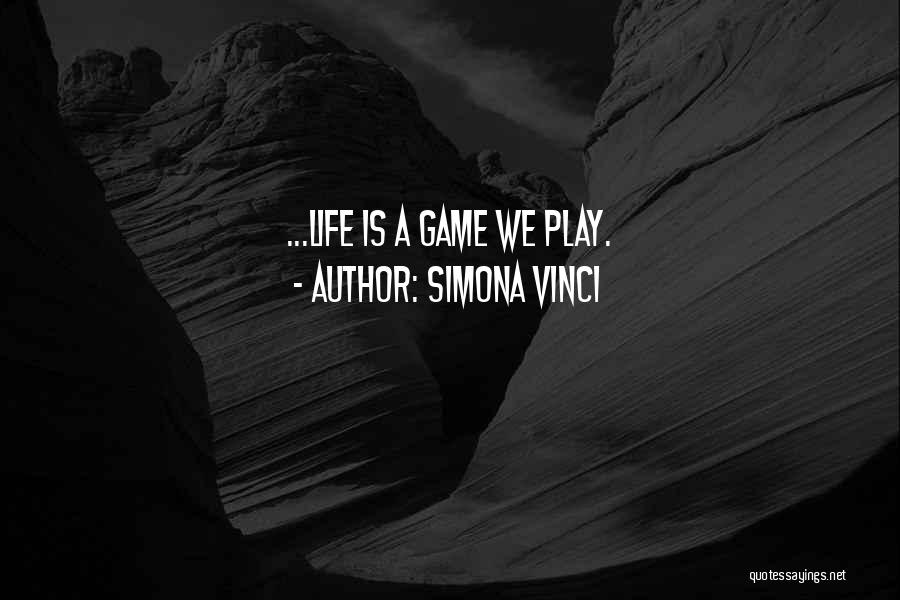 Life Is A Game Quotes By Simona Vinci