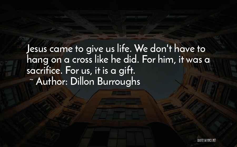 Life Is A Gift Quotes By Dillon Burroughs