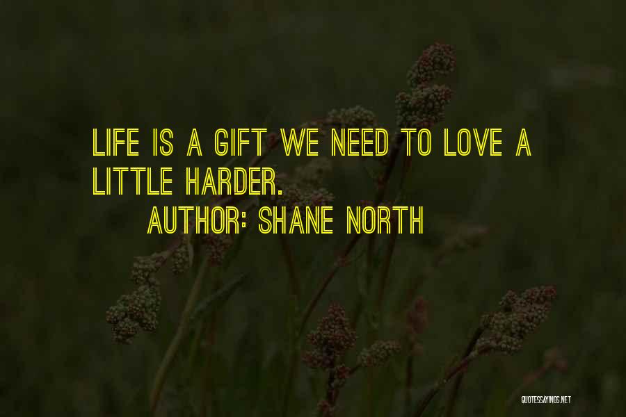 Life Is A Gift Quotes By Shane North