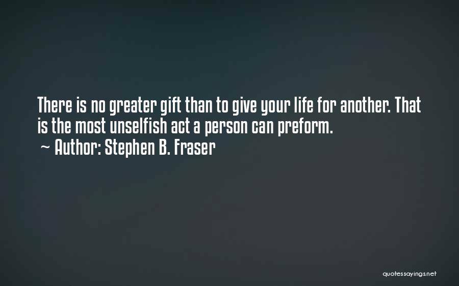 Life Is A Gift Quotes By Stephen B. Fraser