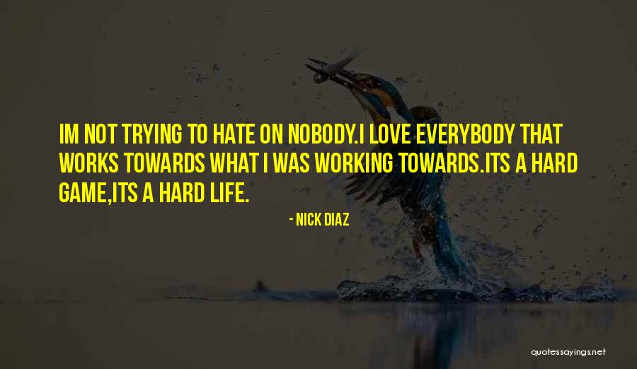 Life Is A Hard Game Quotes By Nick Diaz Life Is A Hard Game Quotes By Nick Diaz