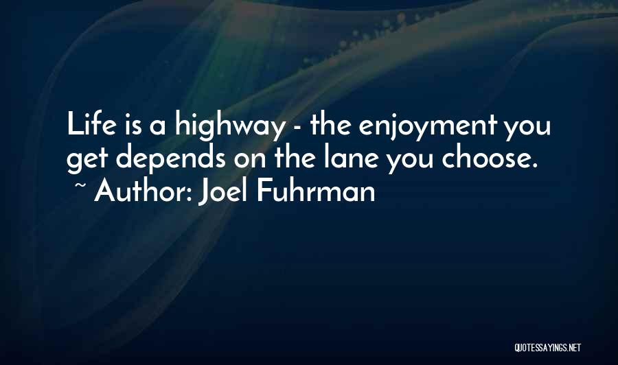 Life Is A Highway Quotes By Joel Fuhrman