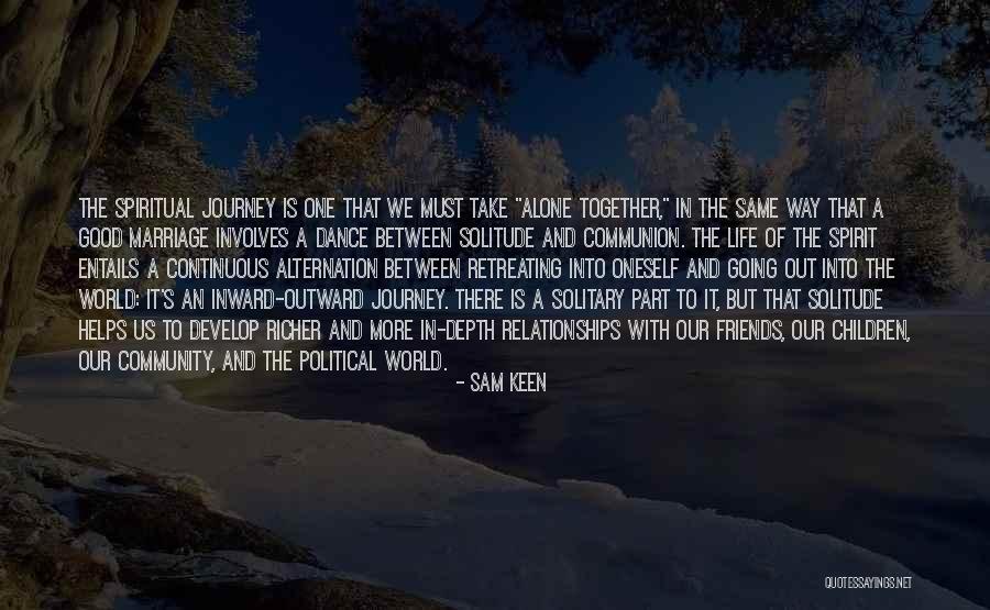 Life Is A Journey Marriage Quotes By Sam Keen Life Is A Journey Marriage Quotes By Sam Keen