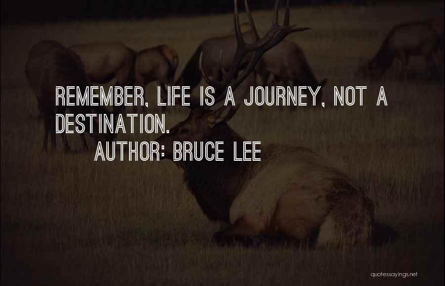 Life Is A Journey Not A Destination Quotes By Bruce Lee